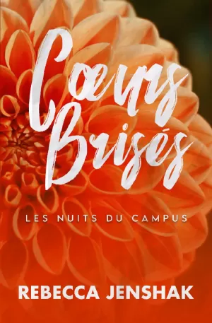 Rebecca Jenshak – Les Nuits du Campus, Tome 3 : Cœurs brisés